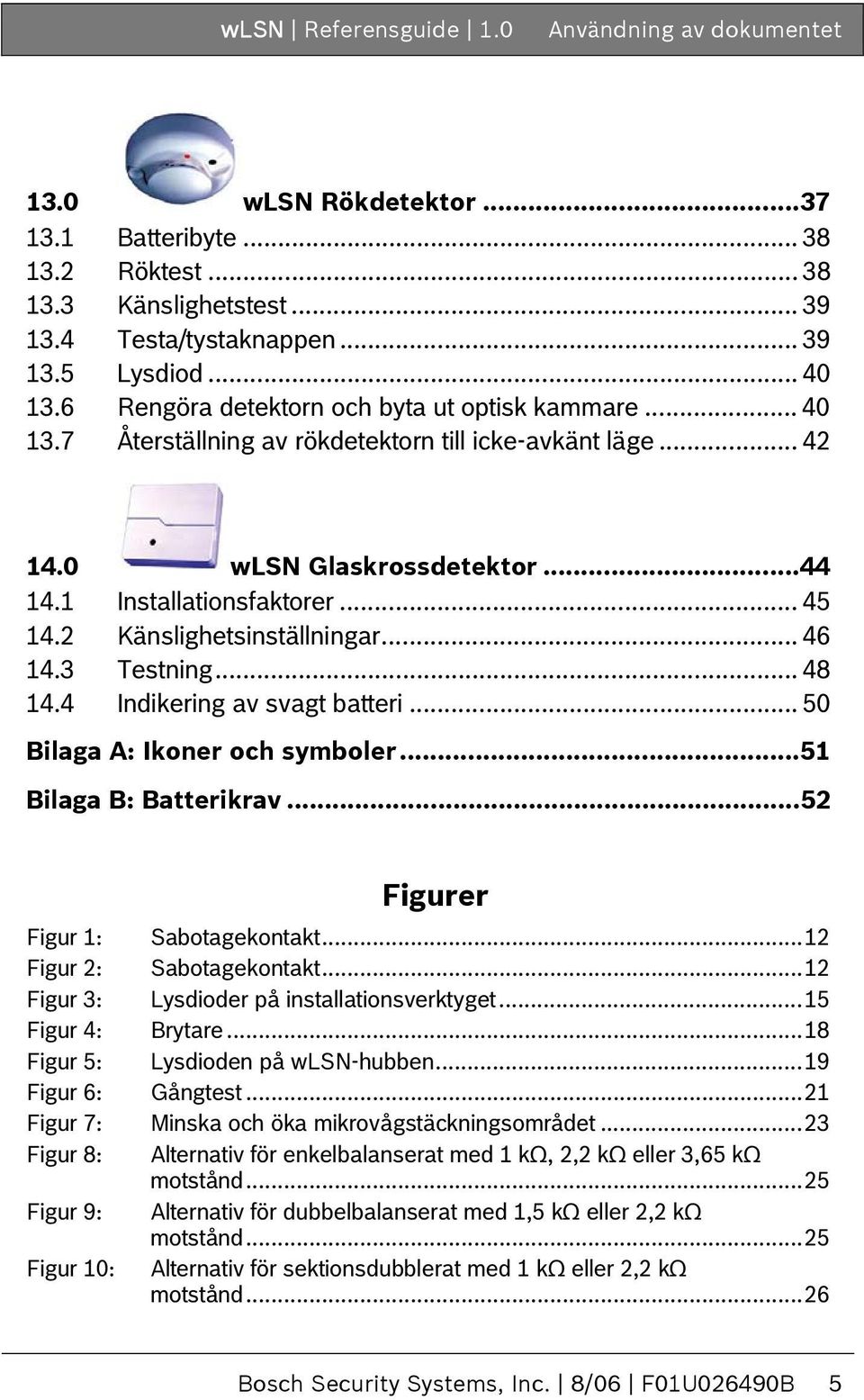 2 Känslighetsinställningar... 46 14.3 Testning... 48 14.4 Indikering av svagt batteri... 50 Bilaga A: Ikoner och symboler...51 Bilaga B: Batterikrav...52 Figurer Figur 1: Sabotagekontakt.