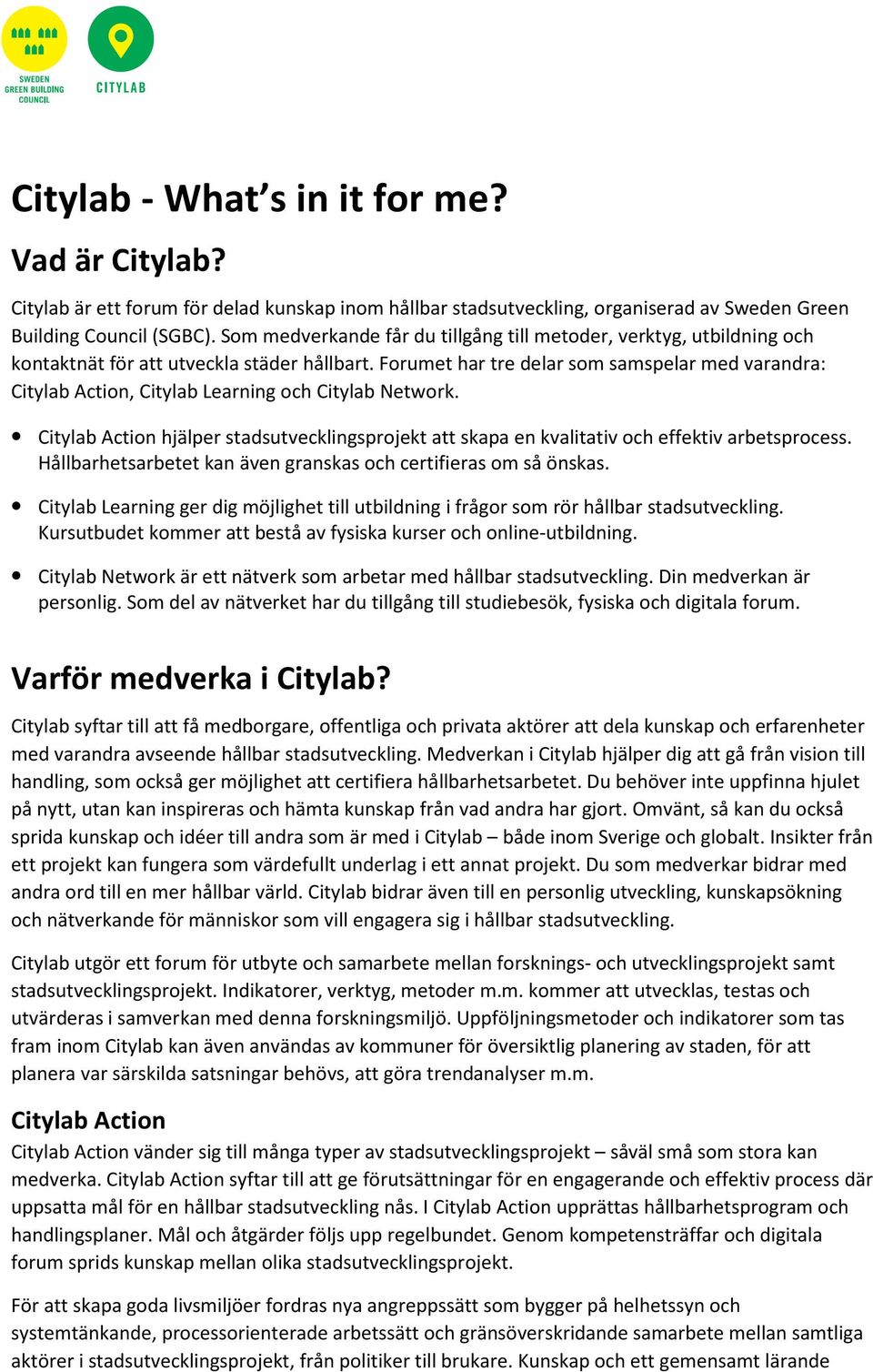 Forumet har tre delar som samspelar med varandra: Citylab Action, Citylab Learning och Citylab Network.