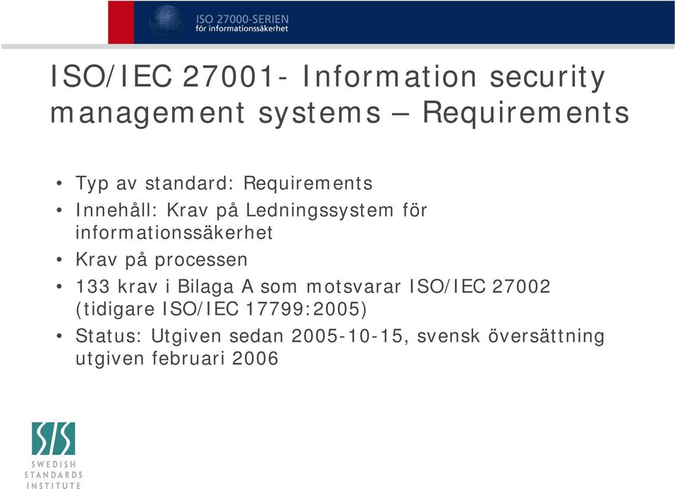 Krav på processen 133 krav i Bilaga A som motsvarar ISO/IEC 27002 (tidigare
