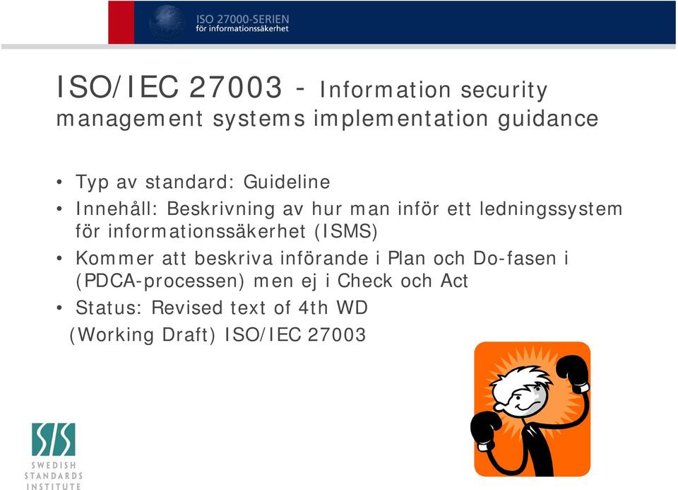 informationssäkerhet (ISMS) Kommer att beskriva införande i Plan och Do-fasen i