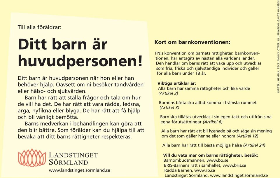 Barns medverkan i behandlingen kan göra att den blir bättre. Som förälder kan du hjälpa till att bevaka att ditt barns rättigheter respekteras. LANDSTINGET SÖRMLAND www.landstinget.sormland.