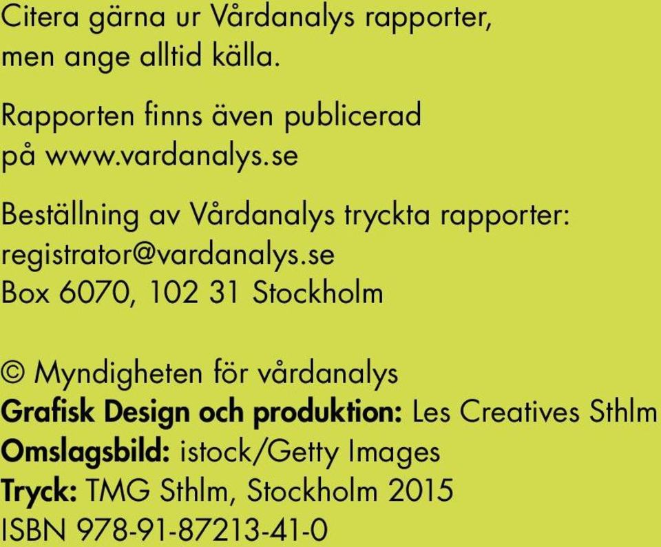 se Beställning av Vårdanalys tryckta rapporter: registrator@vardanalys.