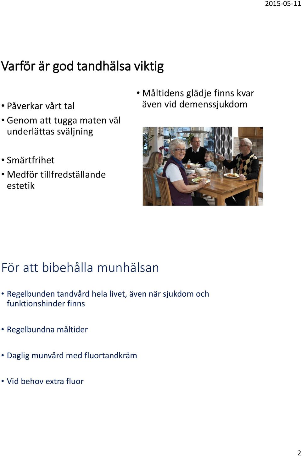 tillfredställande estetik För att bibehålla munhälsan Regelbunden tandvård hela livet, även