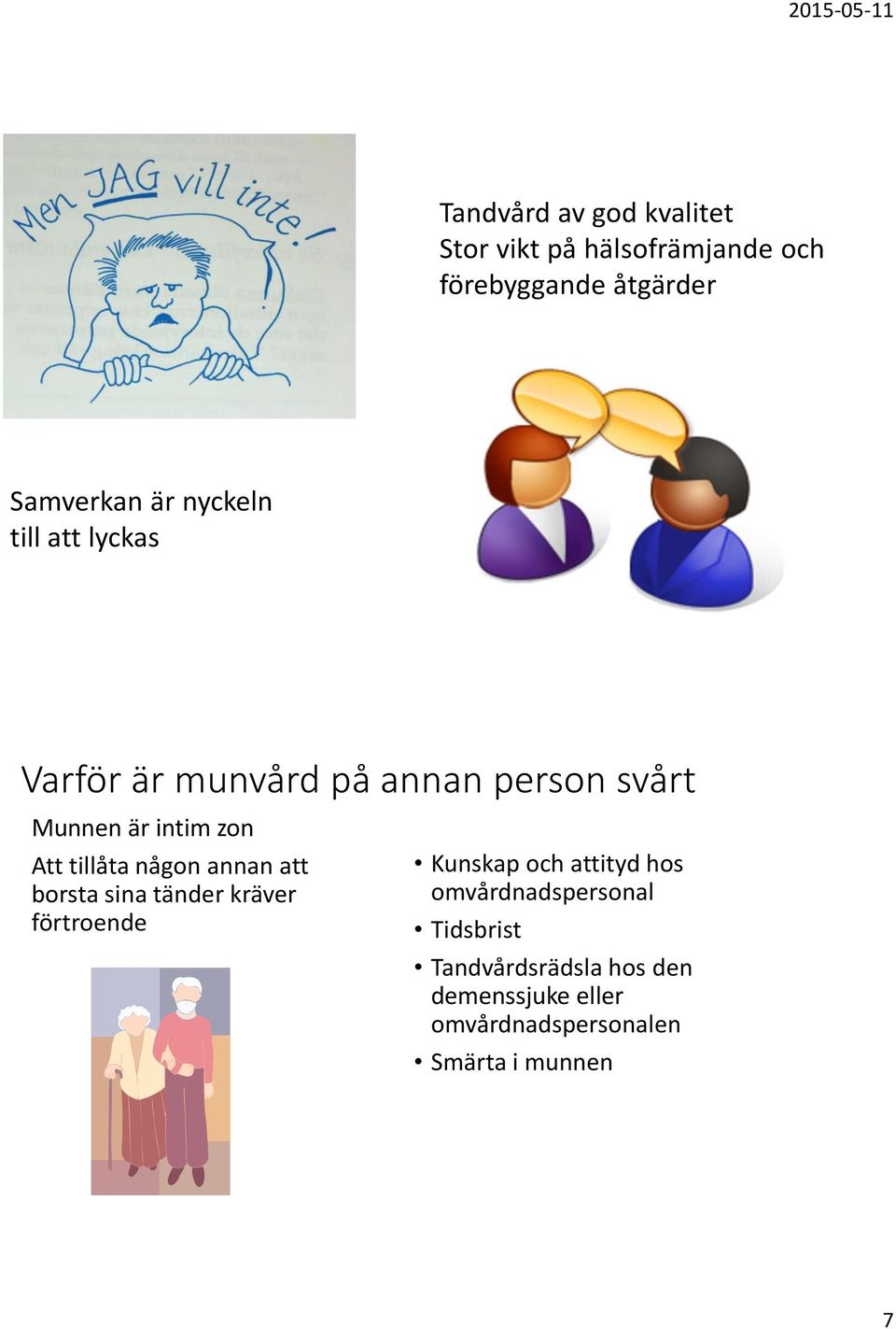 tillåta någon annan att borsta sina tänder kräver förtroende Kunskap och attityd hos