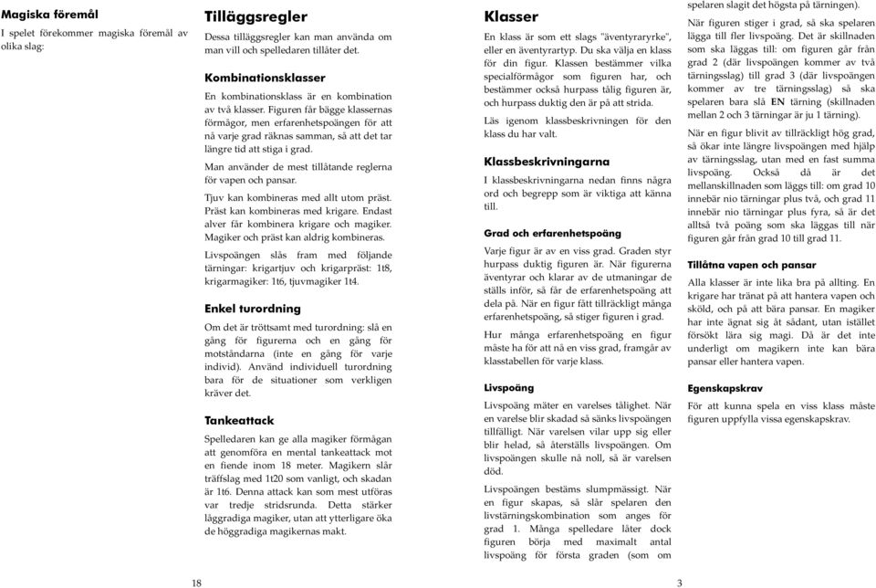 Figuren får bägge klassernas förmågor, men erfarenhetspoängen för att nå varje grad räknas samman, så att det tar längre tid att stiga i grad.