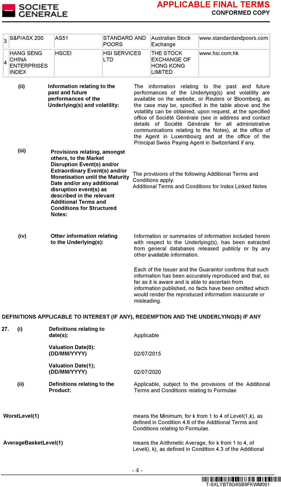 hk (ii) (iii) Information relating to the past and future performances of the Underlying(s) and volatility: Provisions relating, amongst others, to the Market Disruption Event(s) and/or Extraordinary