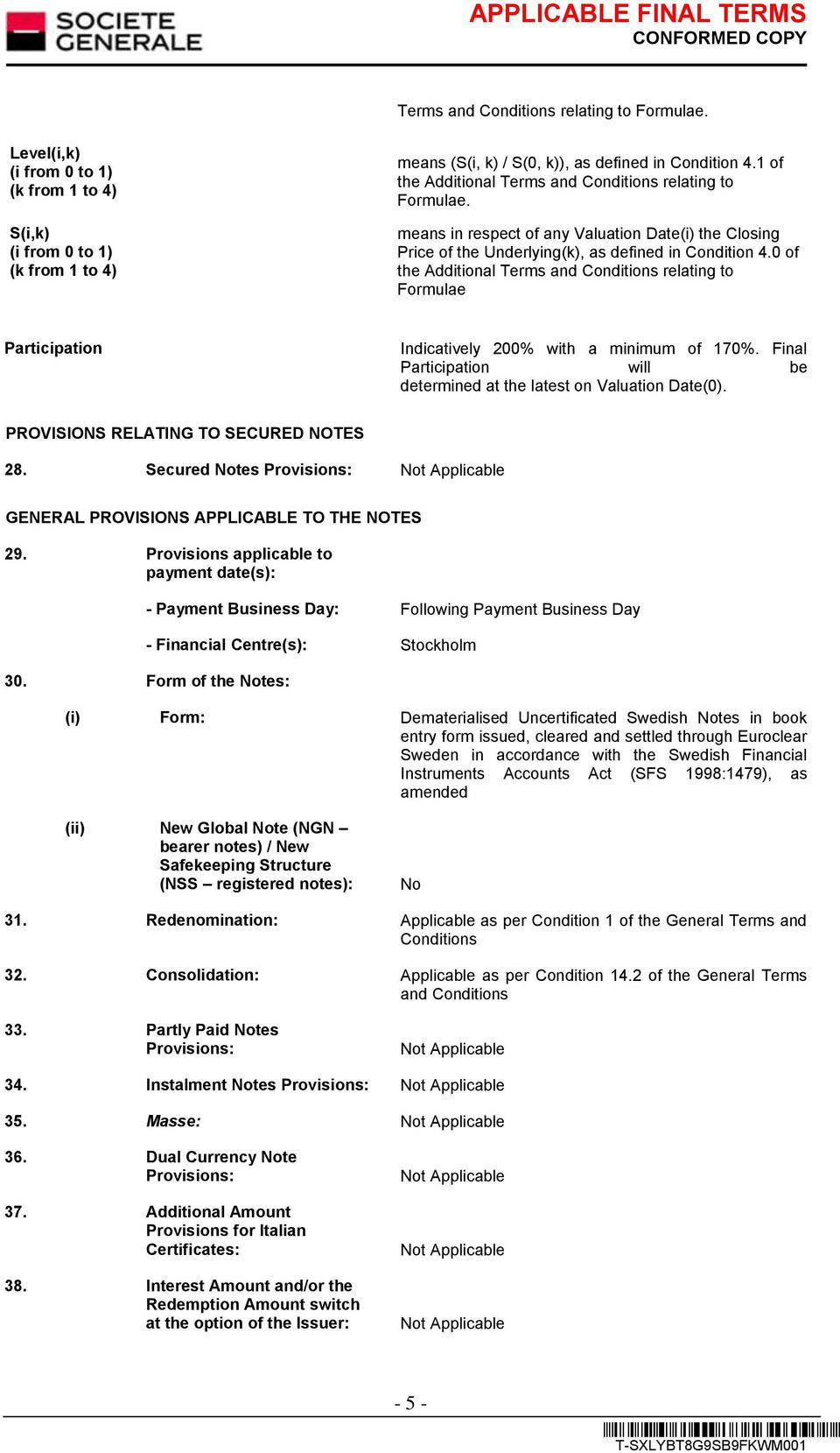 0 of the Additional Terms and Conditions relating to Formulae Participation Indicatively 200% with a minimum of 170%. Final Participation will be determined at the latest on Valuation Date(0).