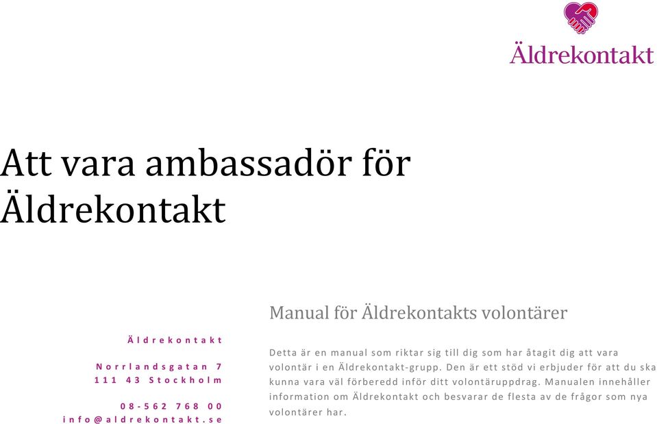 Den är ett stöd vi erbjuder för att du ska kunna vara väl förberedd inför ditt volontäruppdrag.