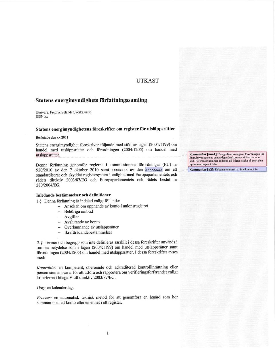 Denna författning genomfor reglerna i kommissionens förordningar (EU) nr 920/2010 av den 7 oktober 2010 samt xxx/xxxx av den xxxxxxxx om ett standardiserat och skyddat registersystem i enlighet med