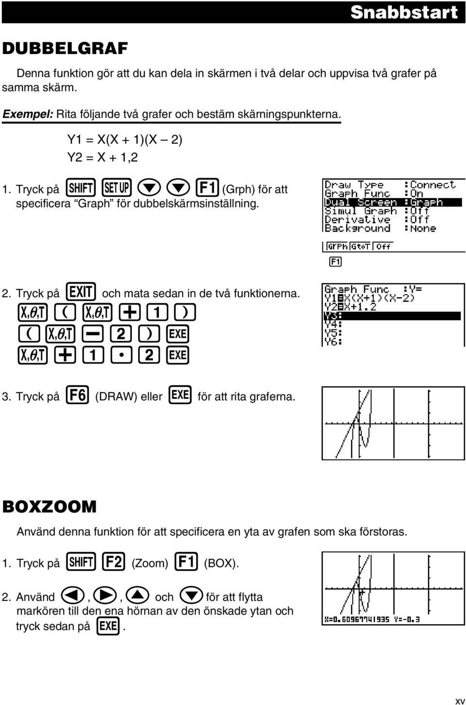 zcc1(grph) för att specificera Graph för dubbelskärmsinställning. 1 23456 2. Tryck på J och mata sedan in de två funktionerna. v(v+b) (v-c)w v+b.cw 3.