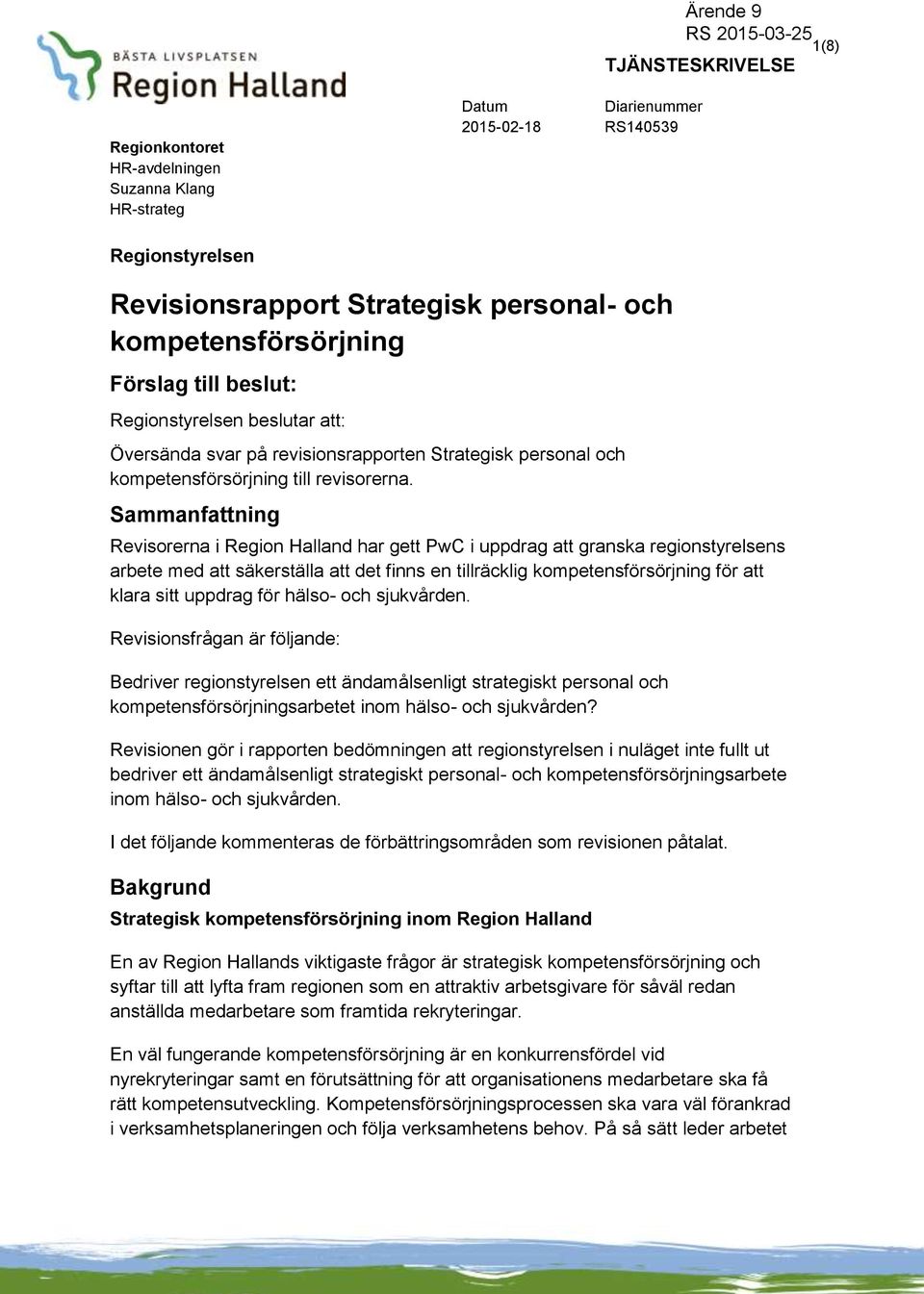 Sammanfattning Revisorerna i Region Halland har gett PwC i uppdrag att granska regionstyrelsens arbete med att säkerställa att det finns en tillräcklig kompetensförsörjning för att klara sitt uppdrag