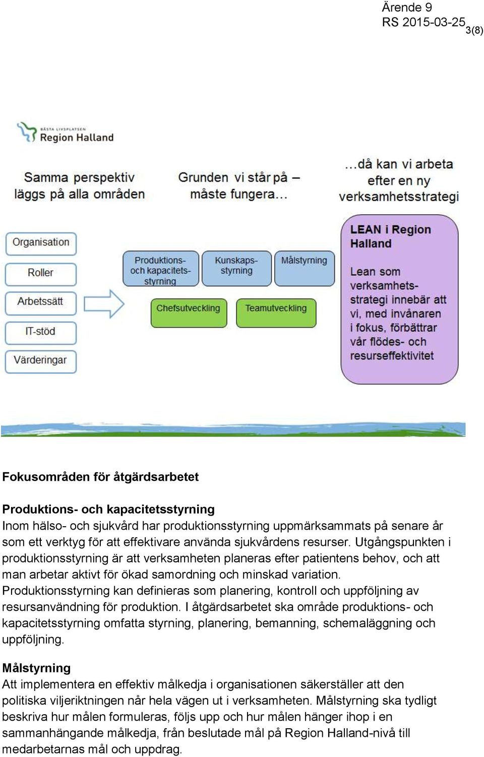 Produktionsstyrning kan definieras som planering, kontroll och uppföljning av resursanvändning för produktion.