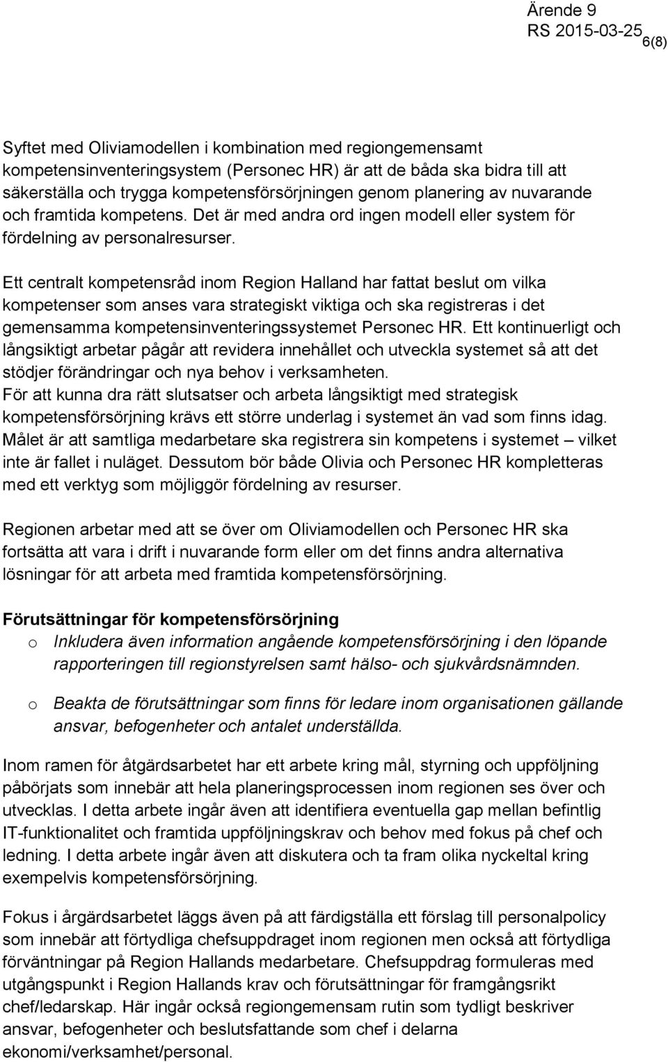 Ett centralt kompetensråd inom Region Halland har fattat beslut om vilka kompetenser som anses vara strategiskt viktiga och ska registreras i det gemensamma kompetensinventeringssystemet Personec HR.