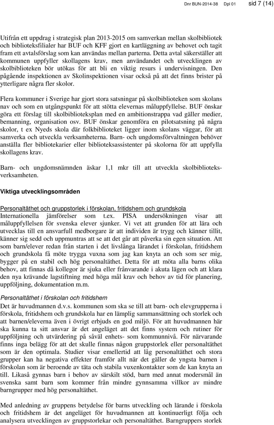 Detta avtal säkerställer att kommunen uppfyller skollagens krav, men användandet och utvecklingen av skolbiblioteken bör utökas för att bli en viktig resurs i undervisningen.
