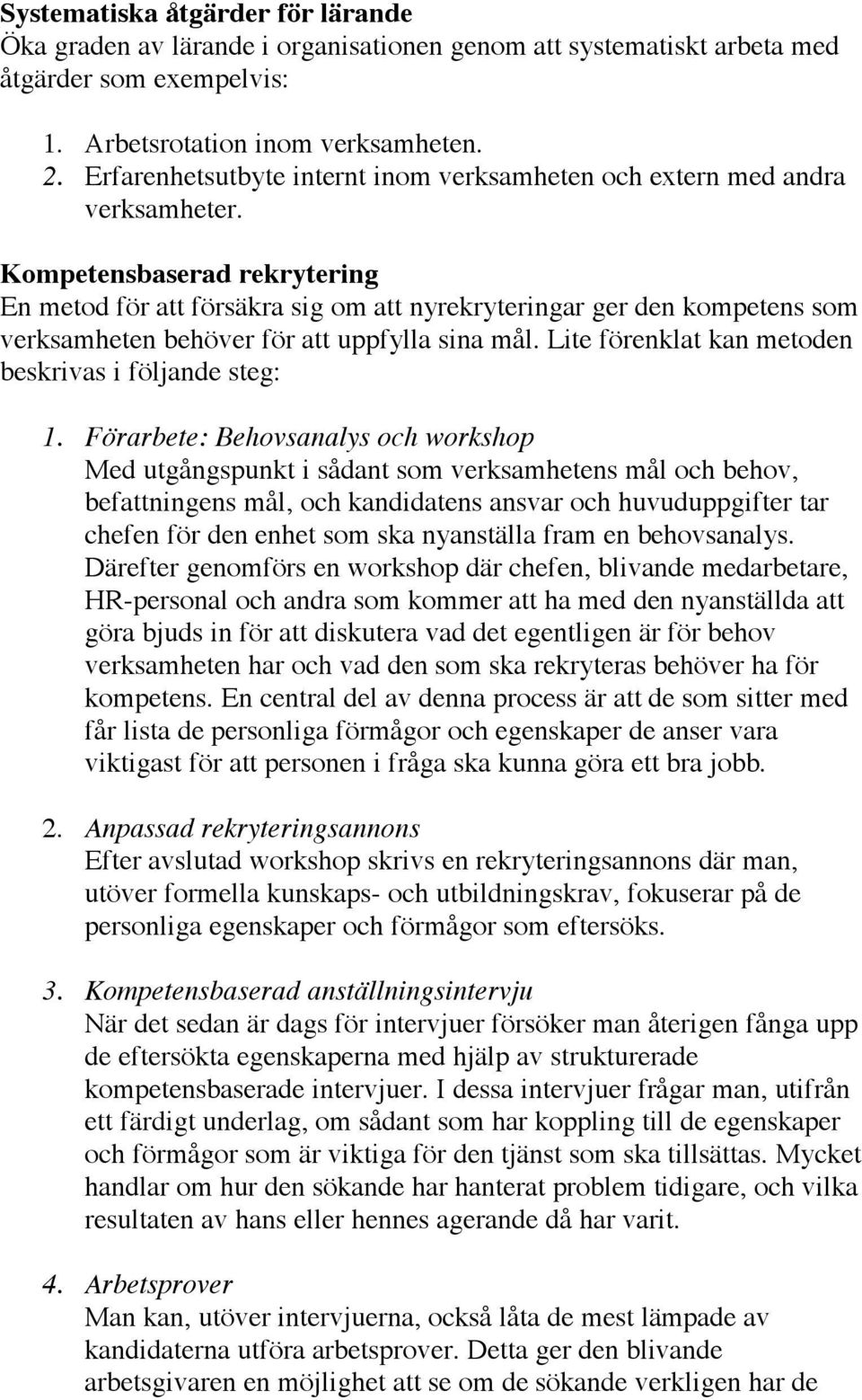 Kompetensbaserad rekrytering En metod för att försäkra sig om att nyrekryteringar ger den kompetens som verksamheten behöver för att uppfylla sina mål.