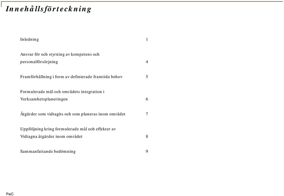 i Verksamhetsplaneringen 6 Åtgärder som vidtagits och som planeras inom området 7 Uppföljning