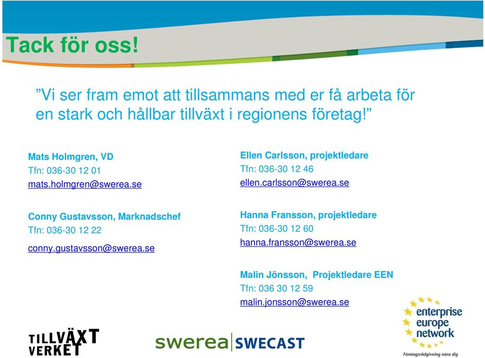 carlsson@swerea.se Conny Gustavsson, Marknadschef Tfn: 036-30 12 22 conny.gustavsson@swerea.