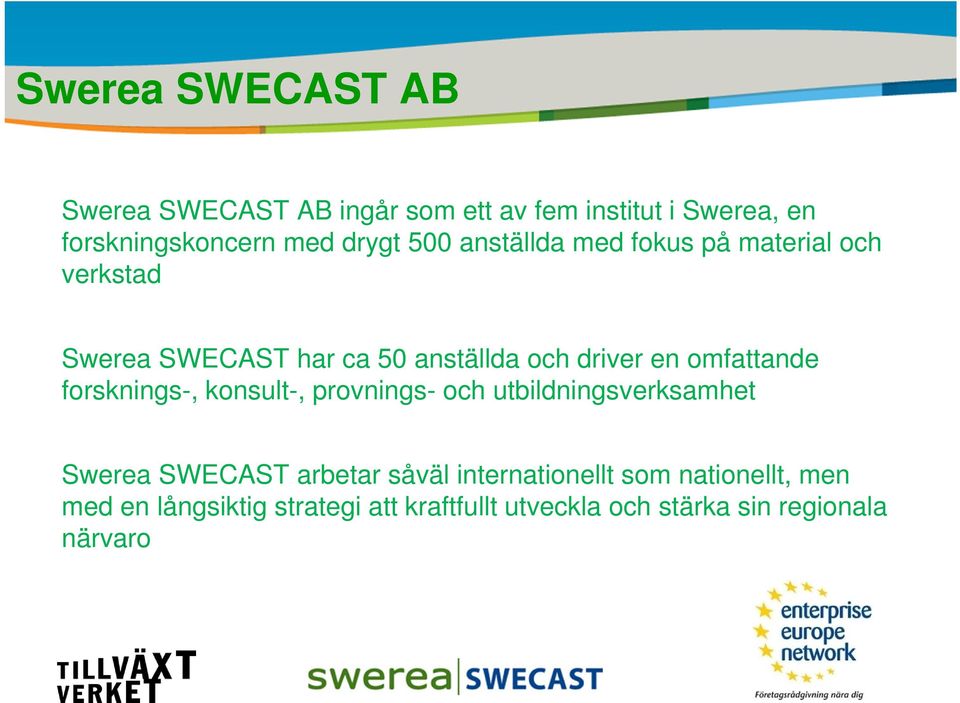 omfattande forsknings-, konsult-, provnings- och utbildningsverksamhet Swerea SWECAST arbetar såväl