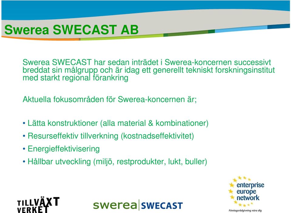 Swerea-koncernen är; Resultat Lätta konstruktioner (alla material & kombinationer) Resurseffektiv