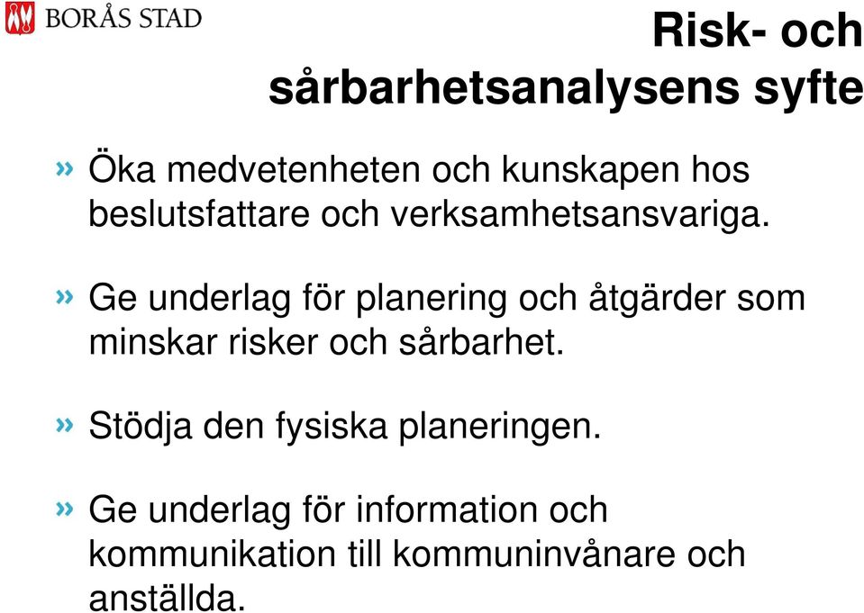 Ge underlag för planering och åtgärder som minskar risker och sårbarhet.