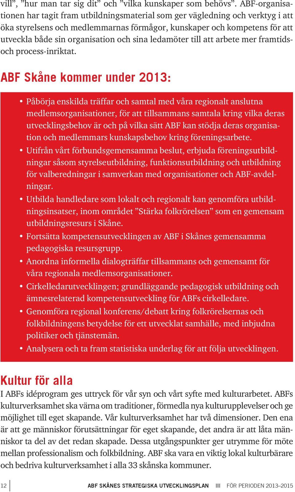 sina ledamöter till att arbete mer framtidsoch process-inriktat.