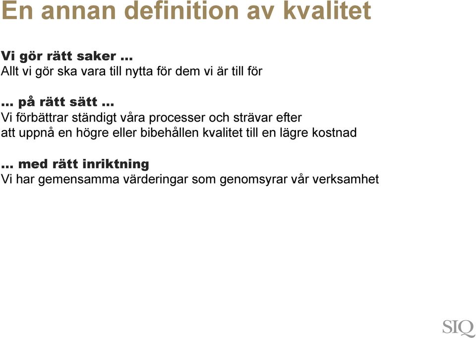 .. Vi förbättrar ständigt våra processer och strävar efter att uppnå en högre