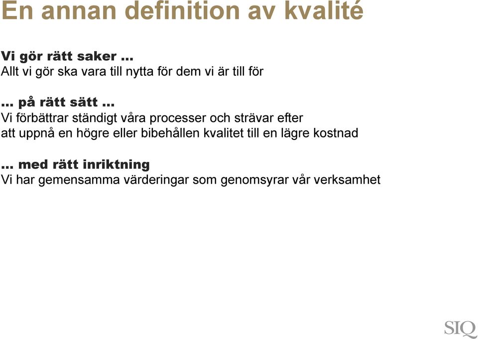 .. Vi förbättrar ständigt våra processer och strävar efter att uppnå en högre