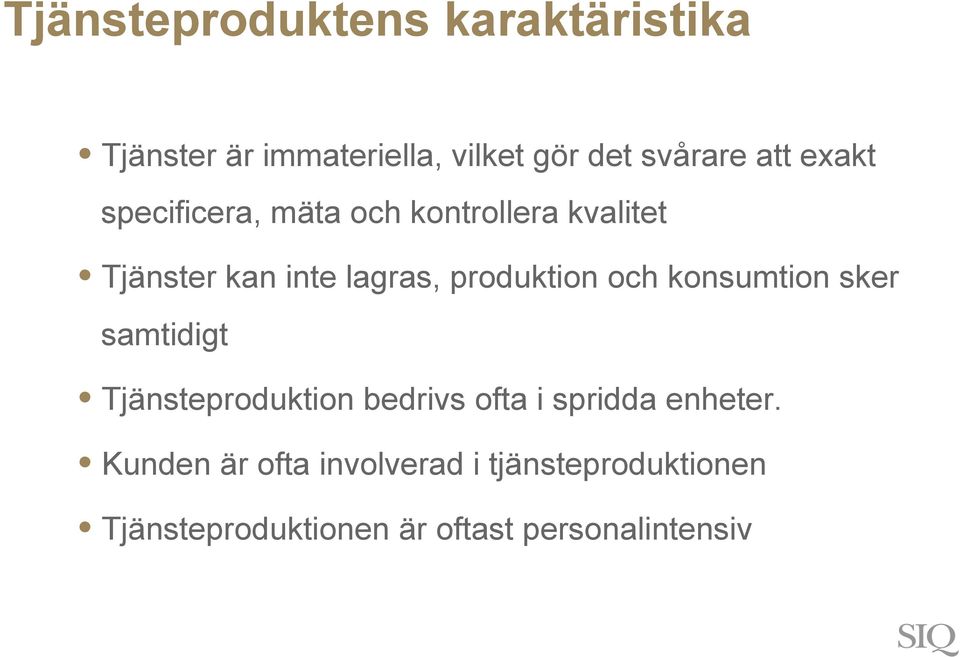 och konsumtion sker samtidigt Tjänsteproduktion bedrivs ofta i spridda enheter.