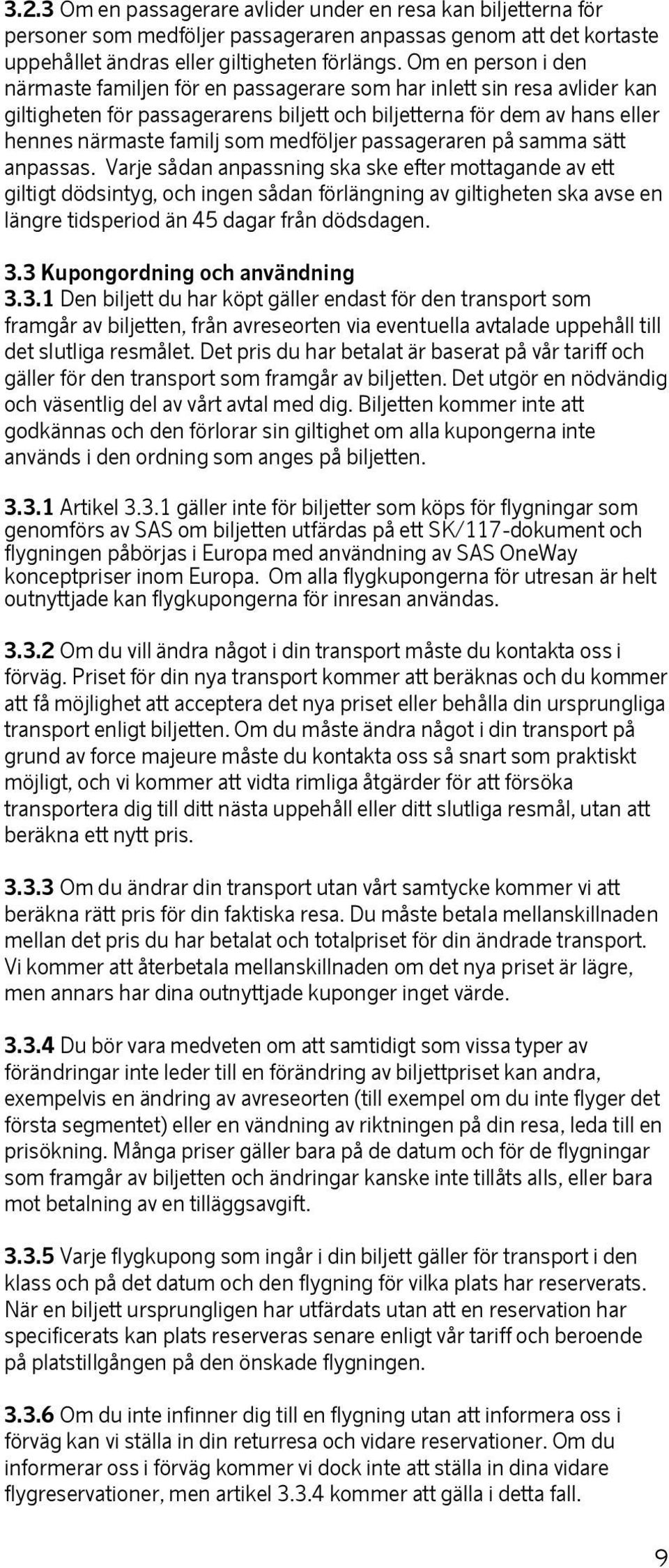 medföljer passageraren på samma sätt anpassas.