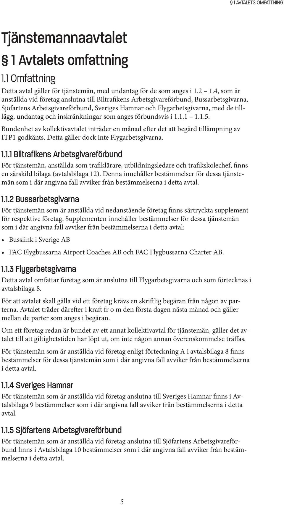 inskränkningar som anges förbundsvis i 1.
