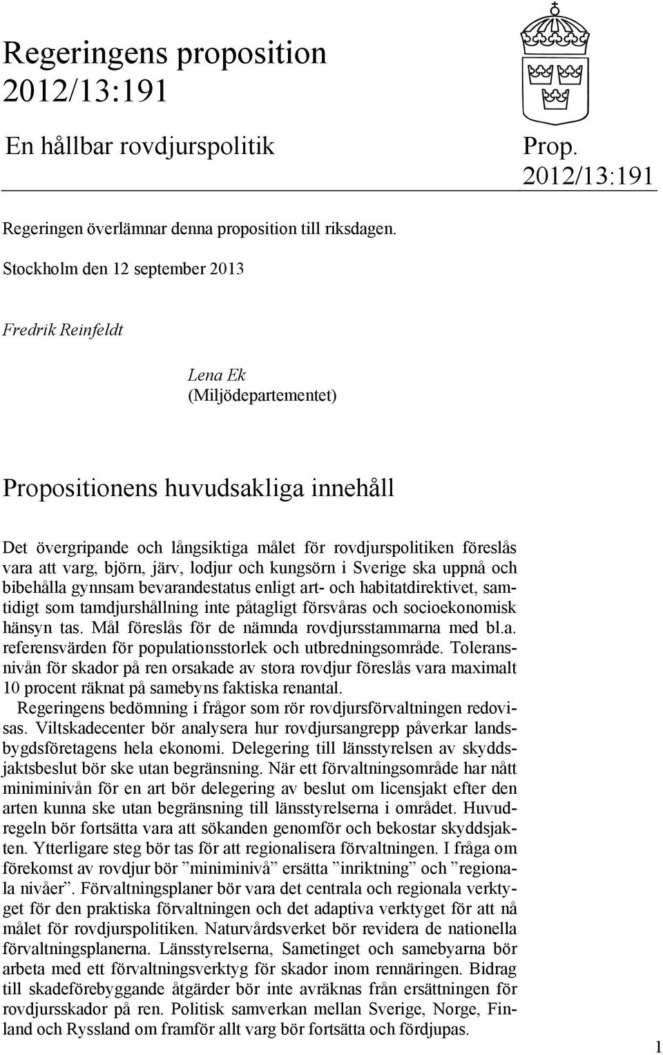 varg, björn, järv, lodjur och kungsörn i Sverige ska uppnå och bibehålla gynnsam bevarandestatus enligt art- och habitatdirektivet, samtidigt som tamdjurshållning inte påtagligt försvåras och