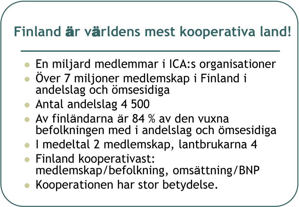 ömsesidiga Antal andelslag 4 500 Av finländarna är 84 % av den vuxna befolkningen med i