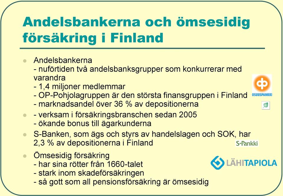 försäkringsbranschen sedan 2005 - ökande bonus till ägarkunderna S-Banken, som ägs och styrs av handelslagen och SOK, har 2,3 % av