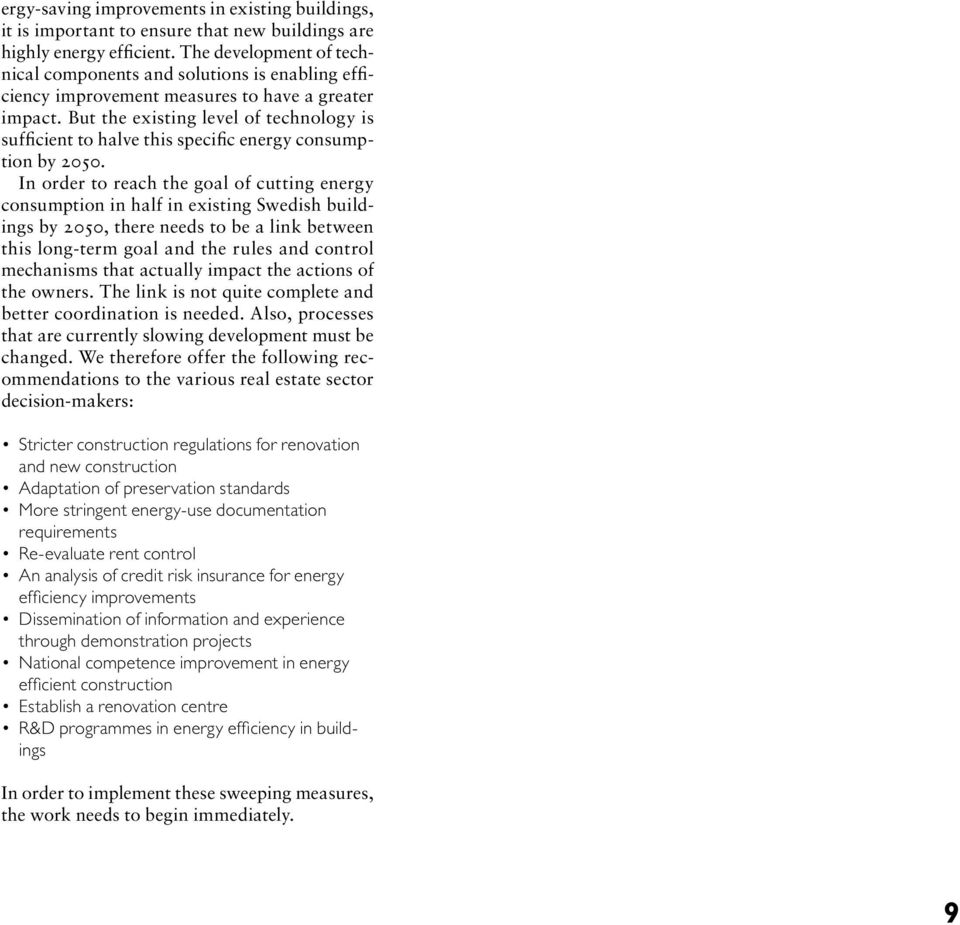 But the existing level of technology is sufficient to halve this specific energy consumption by 2050.