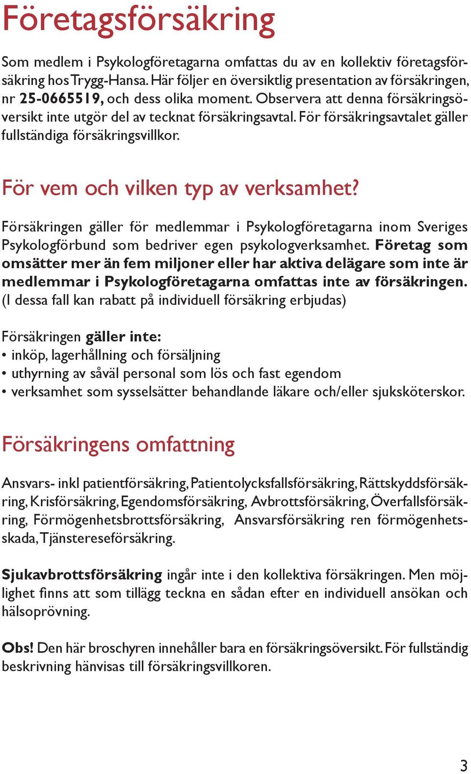 För försäkringsavtalet gäller fullständiga försäkringsvillkor. För vem och vilken typ av verksamhet?