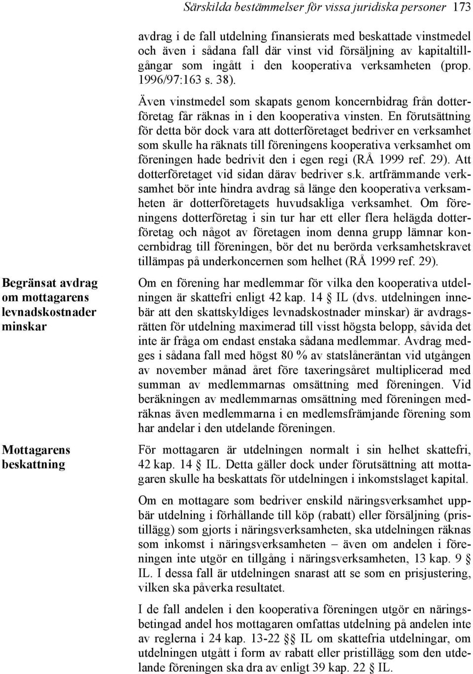 Även vinstmedel som skapats genom koncernbidrag från dotterföretag får räknas in i den kooperativa vinsten.