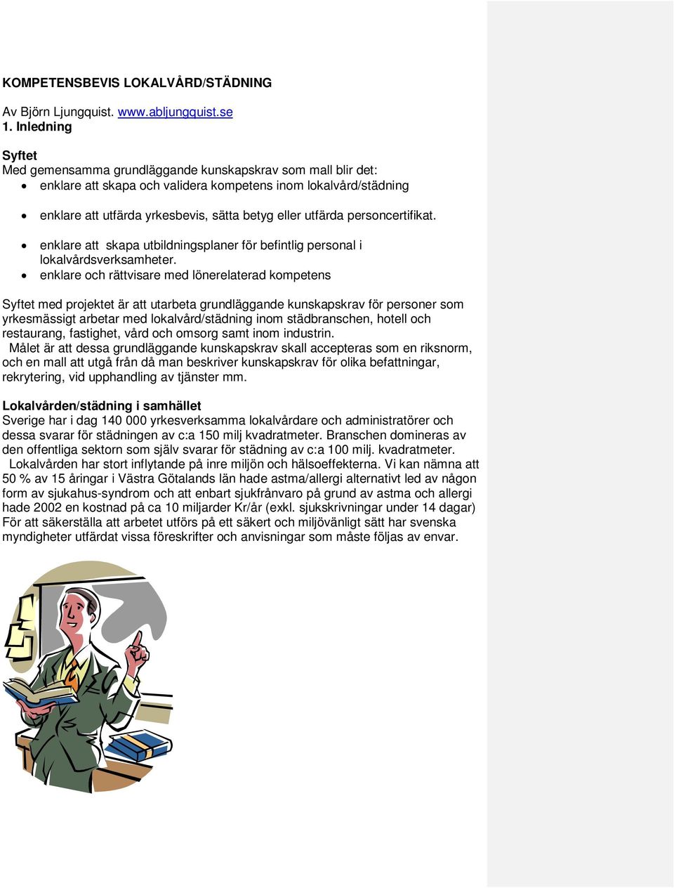 utfärda personcertifikat. enklare att skapa utbildningsplaner för befintlig personal i lokalvårdsverksamheter.