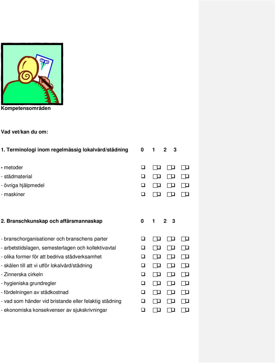 Branschkunskap och affärsmannaskap 0 1 2 3 - branschorganisationer och branschens parter - arbetstidslagen, semesterlagen och kollektivavtal
