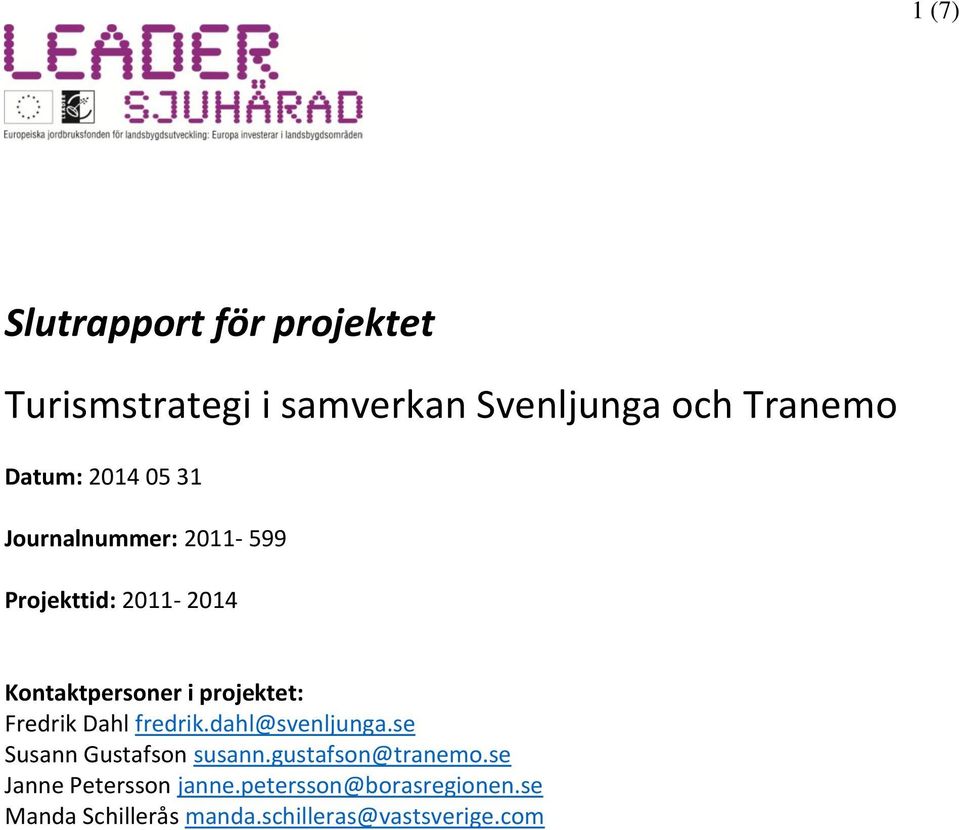 Fredrik Dahl fredrik.dahl@svenljunga.se Susann Gustafson susann.gustafson@tranemo.