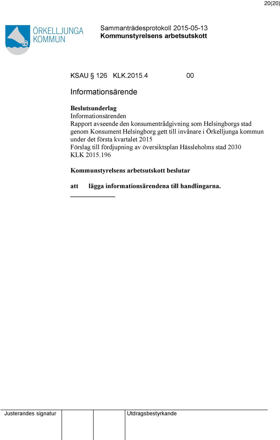 konsumentrådgivning som Helsingborgs stad genom Konsument Helsingborg gett till invånare i