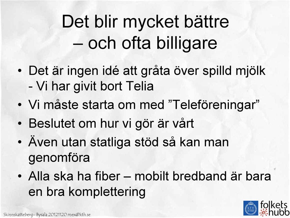 Teleföreningar Beslutet om hur vi gör är vårt Även utan statliga stöd så