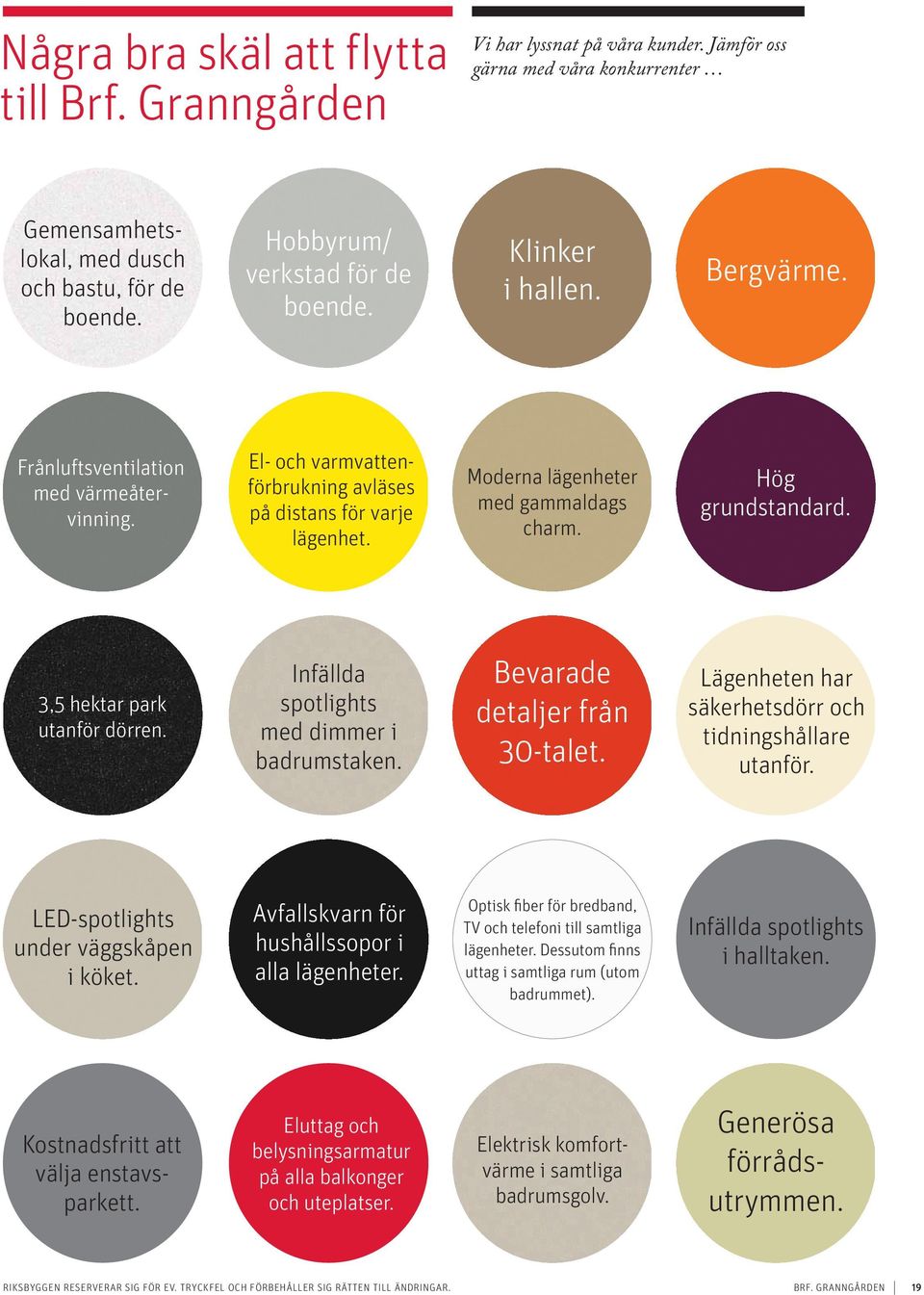 Moderna lägenheter med gammaldags charm. Hög grundstandard. 3,5 hektar park utanför dörren. Infällda spotlights med dimmer i badrumstaken. Bevarade detaljer från 30-talet.
