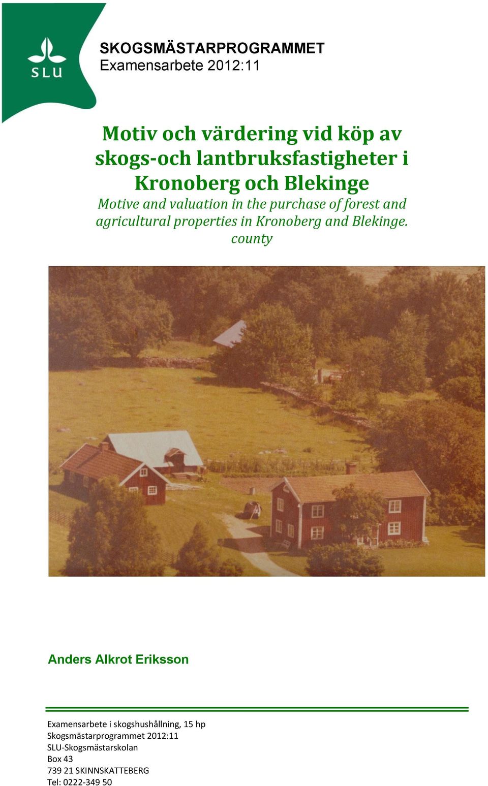 agricultural properties in Kronoberg and Blekinge.