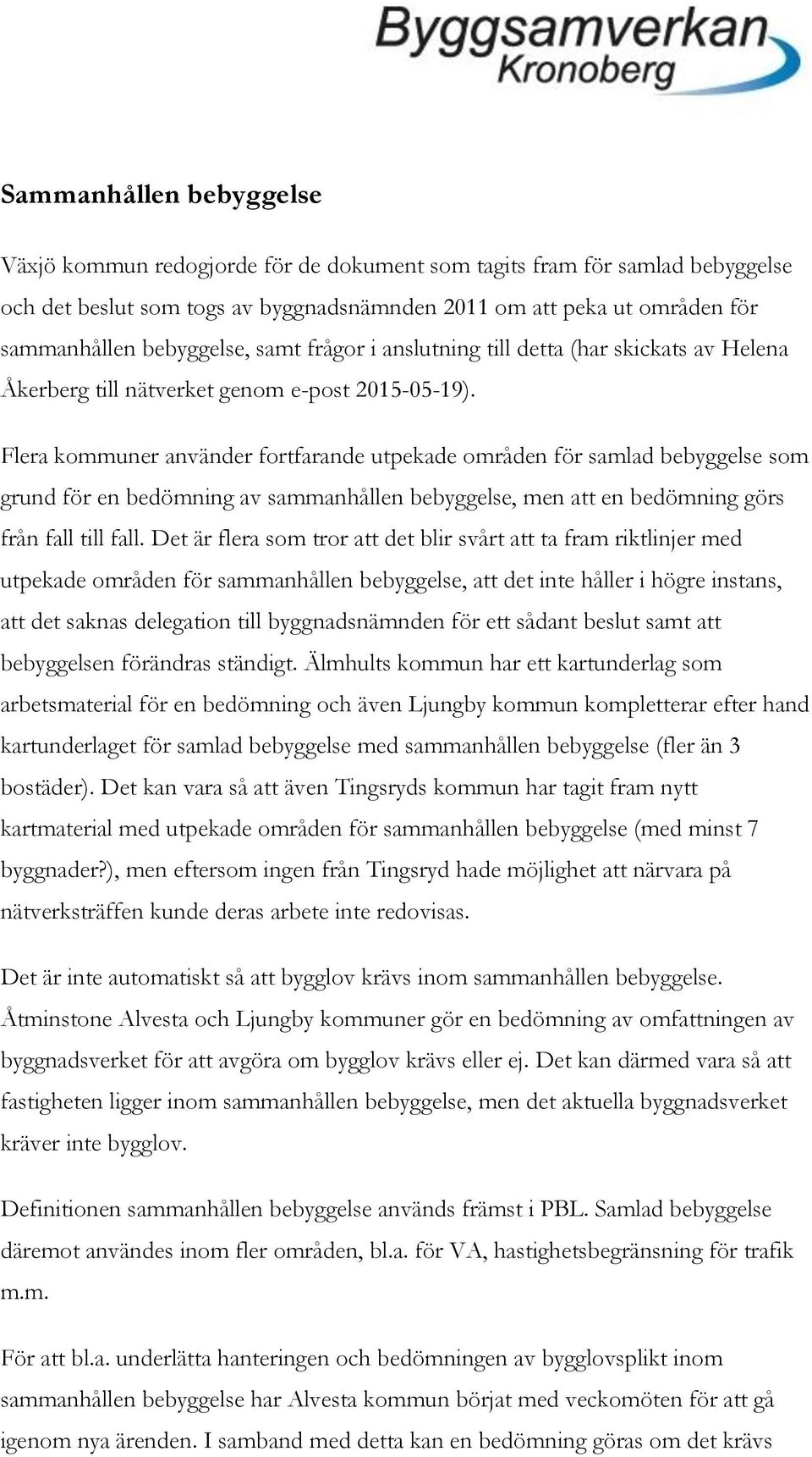 Flera kommuner använder fortfarande utpekade områden för samlad bebyggelse som grund för en bedömning av sammanhållen bebyggelse, men att en bedömning görs från fall till fall.