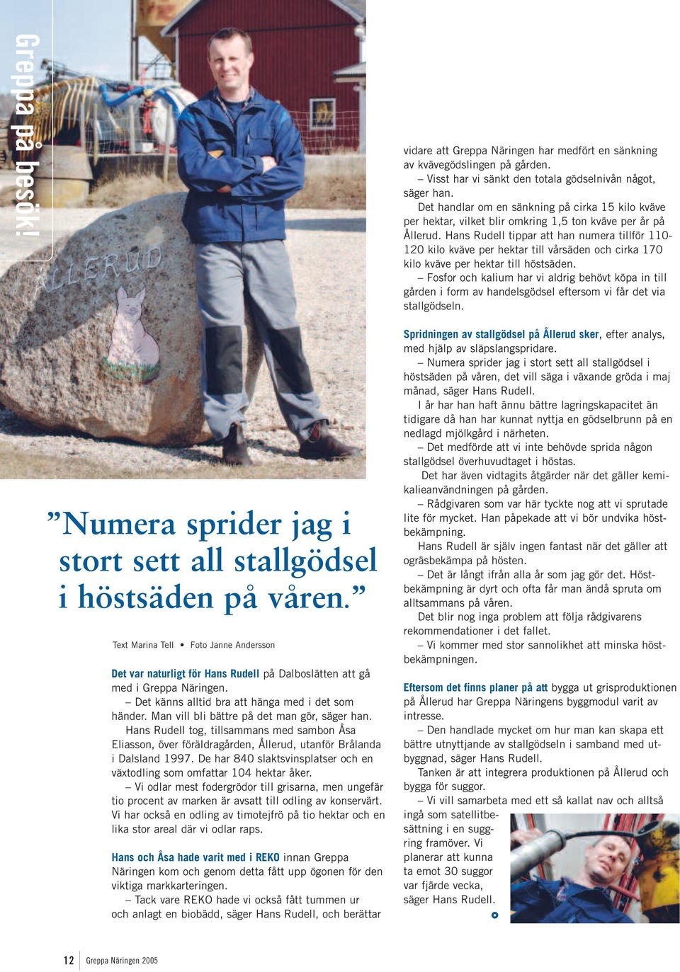Man vill bli bättre på det man gör, säger han. Hans Rudell tog, tillsammans med sambon Åsa Eliasson, över föräldragården, Ållerud, utanför Brålanda i Dalsland 1997.