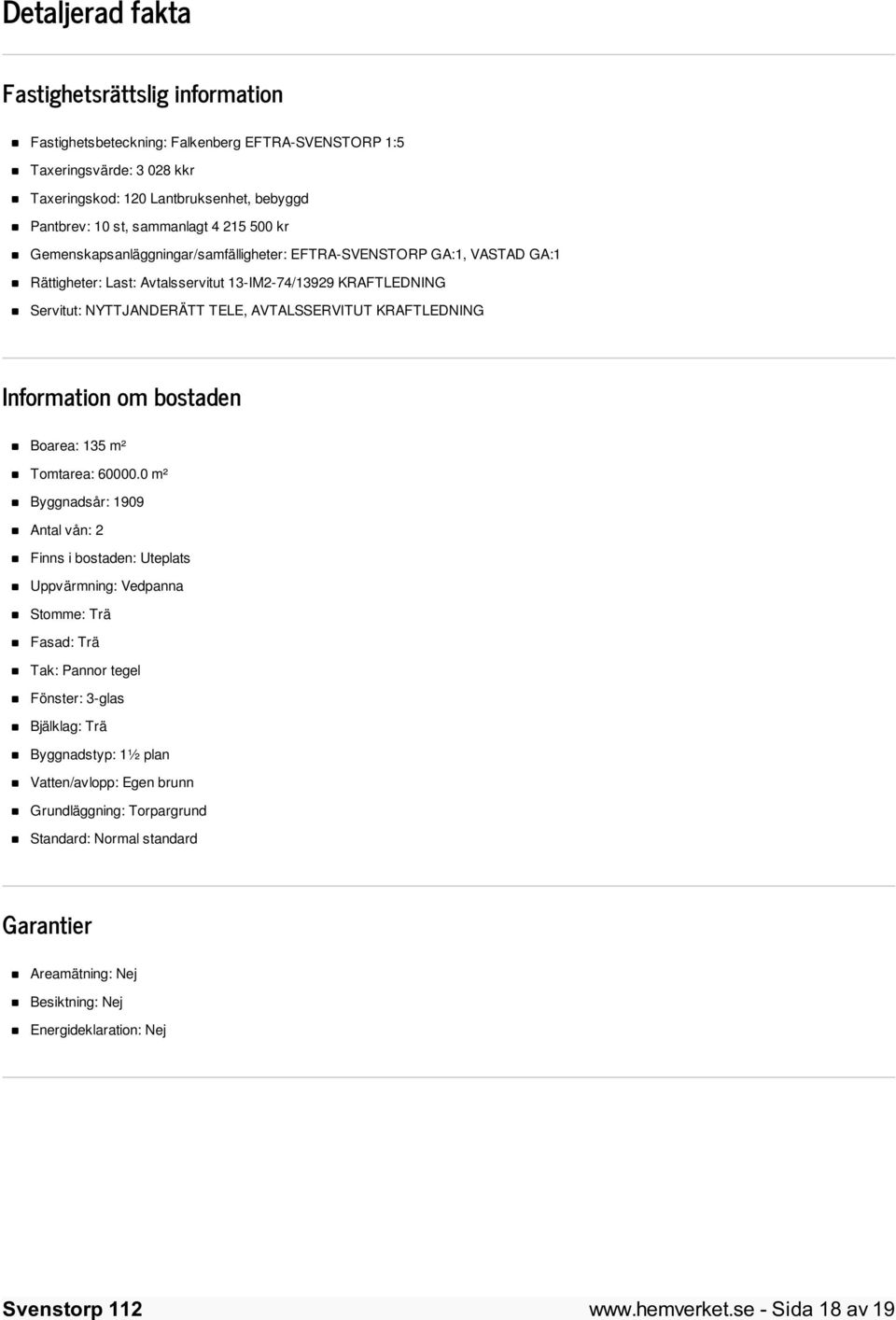 KRAFTLEDNING Information om bostaden Boarea: 135 m² Tomtarea: 60000.