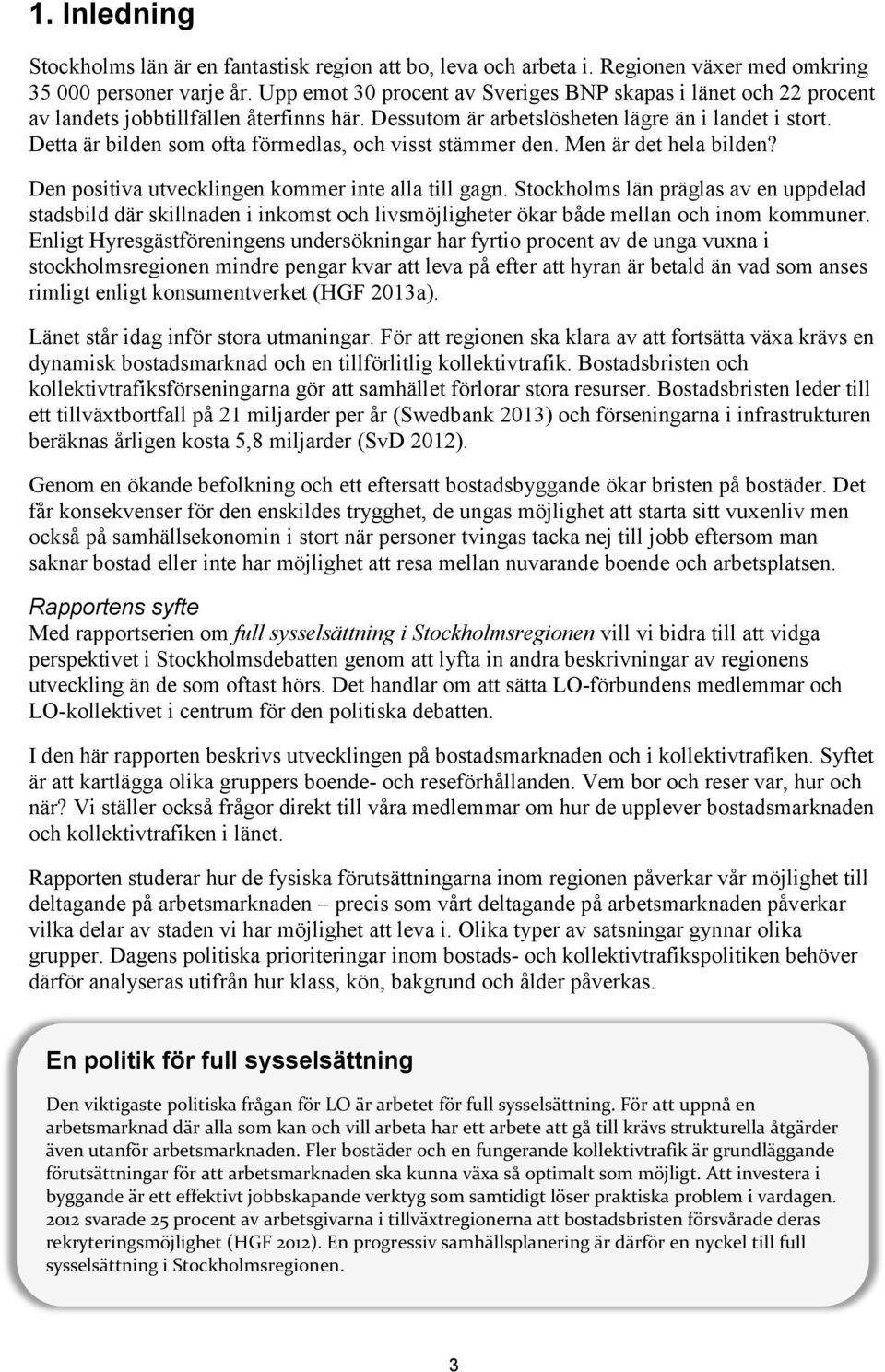 Detta är bilden som ofta förmedlas, och visst stämmer den. Men är det hela bilden? Den positiva utvecklingen kommer inte alla till gagn.