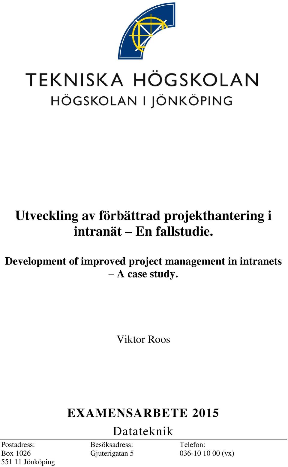 Viktor Roos EXAMENSARBETE 2015 Datateknik Postadress: Besöksadress: