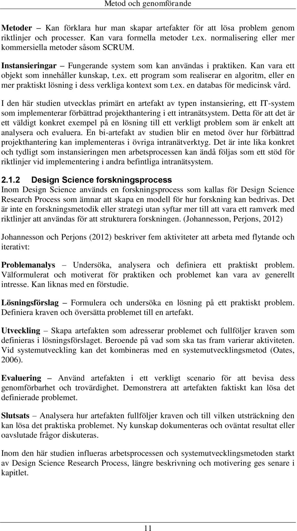 ett program som realiserar en algoritm, eller en mer praktiskt lösning i dess verkliga kontext som t.ex. en databas för medicinsk vård.
