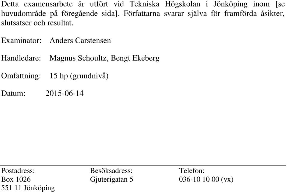 Examinator: Anders Carstensen Handledare: Omfattning: Magnus Schoultz, Bengt Ekeberg 15 hp